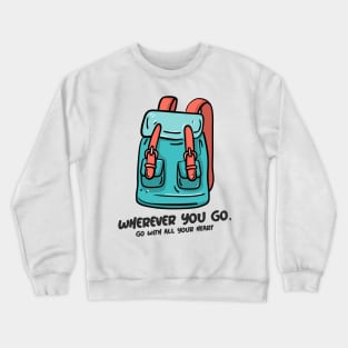 Wherever You Go, Go With All Your Heart Crewneck Sweatshirt